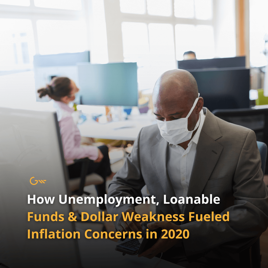 How Unemployment, Loanable Funds & Dollar Weakness Fueled Inflation Concerns in 2020