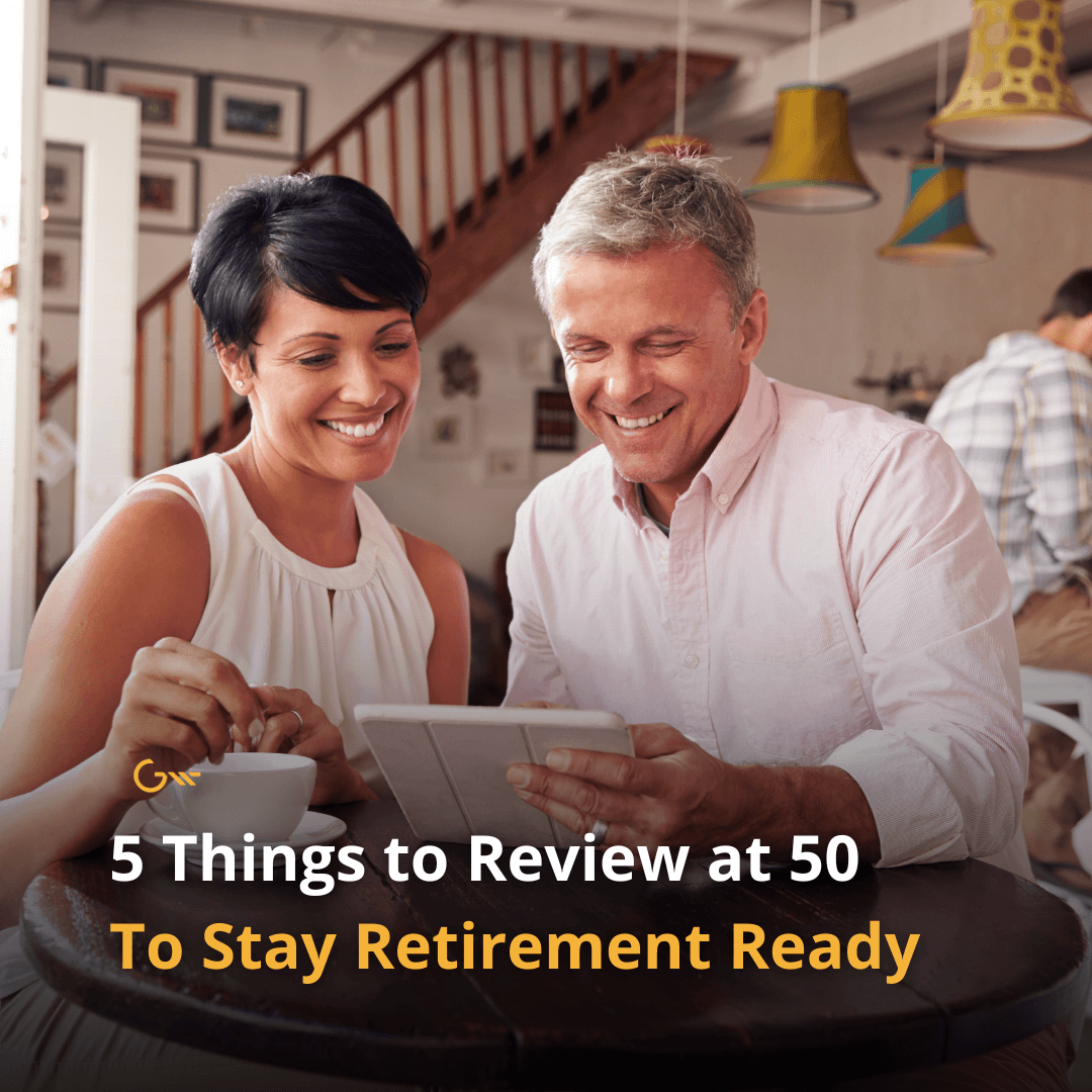 5 Things to Review at Age 50 to Stay Retirement Ready