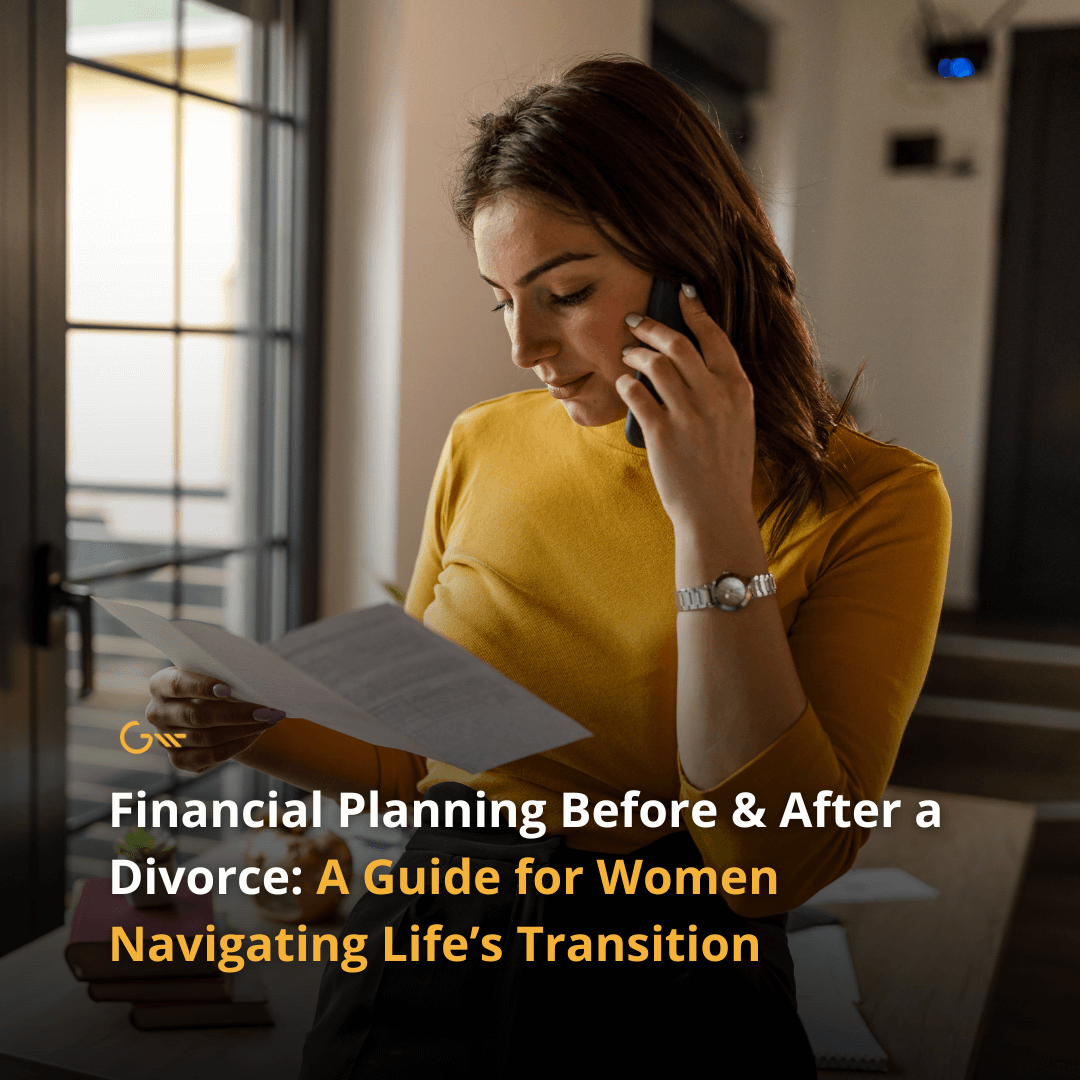 Financial Planning Before & After a Divorce: A Guide for Women Navigating Life’s Transition