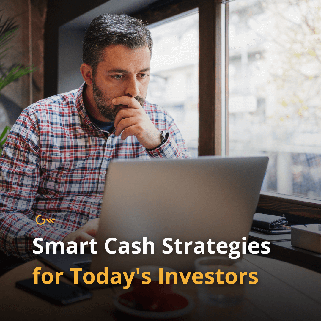 Smart Cash Strategies for Today’s Investors