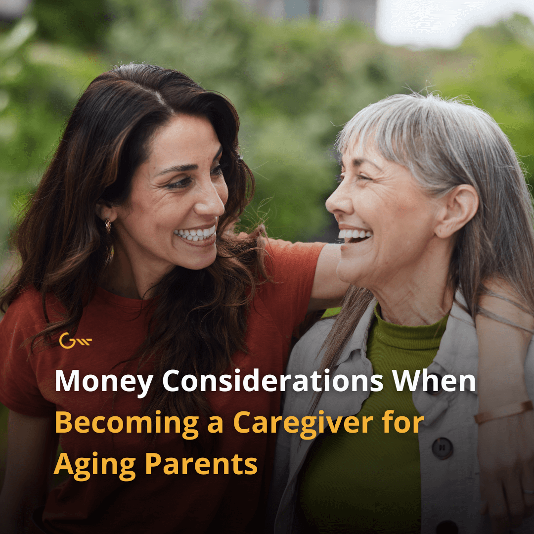 Money Considerations When Becoming a Caregiver for Aging Parents