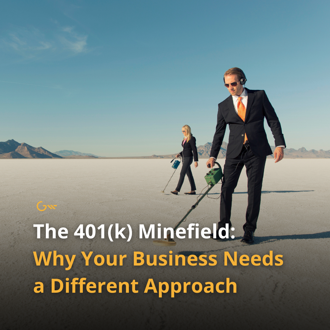 The 401(k) Minefield: Why Your Business Needs a Different Approach