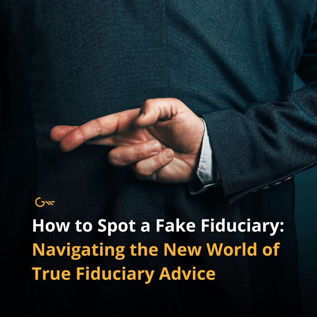 How to Spot a Fake Fiduciary: Navigating the New World of True Fiduciary Advice
