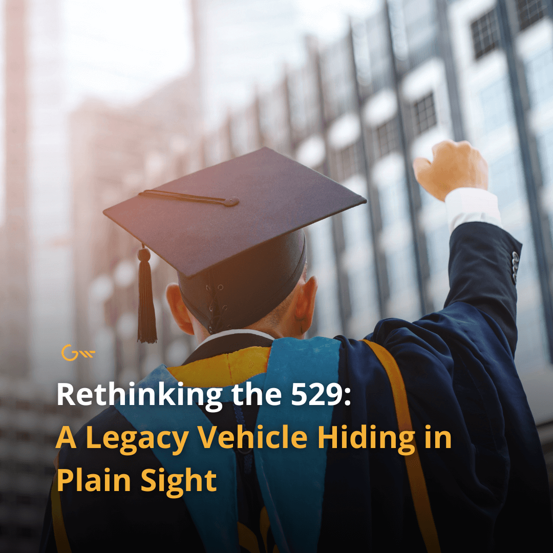 Rethinking the 529: A Legacy Vehicle Hiding in Plain Sight