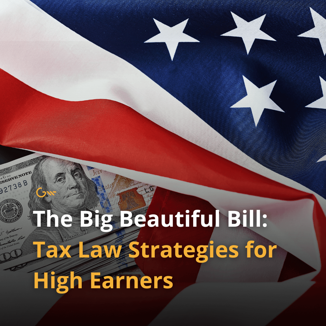 The Big Beautiful Bill: Tax Law Strategies for High Earners
