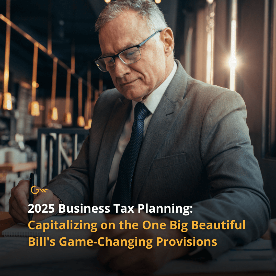 2025 Business Tax Planning: Capitalizing on the One Big Beautiful Bill’s Game-Changing Provisions