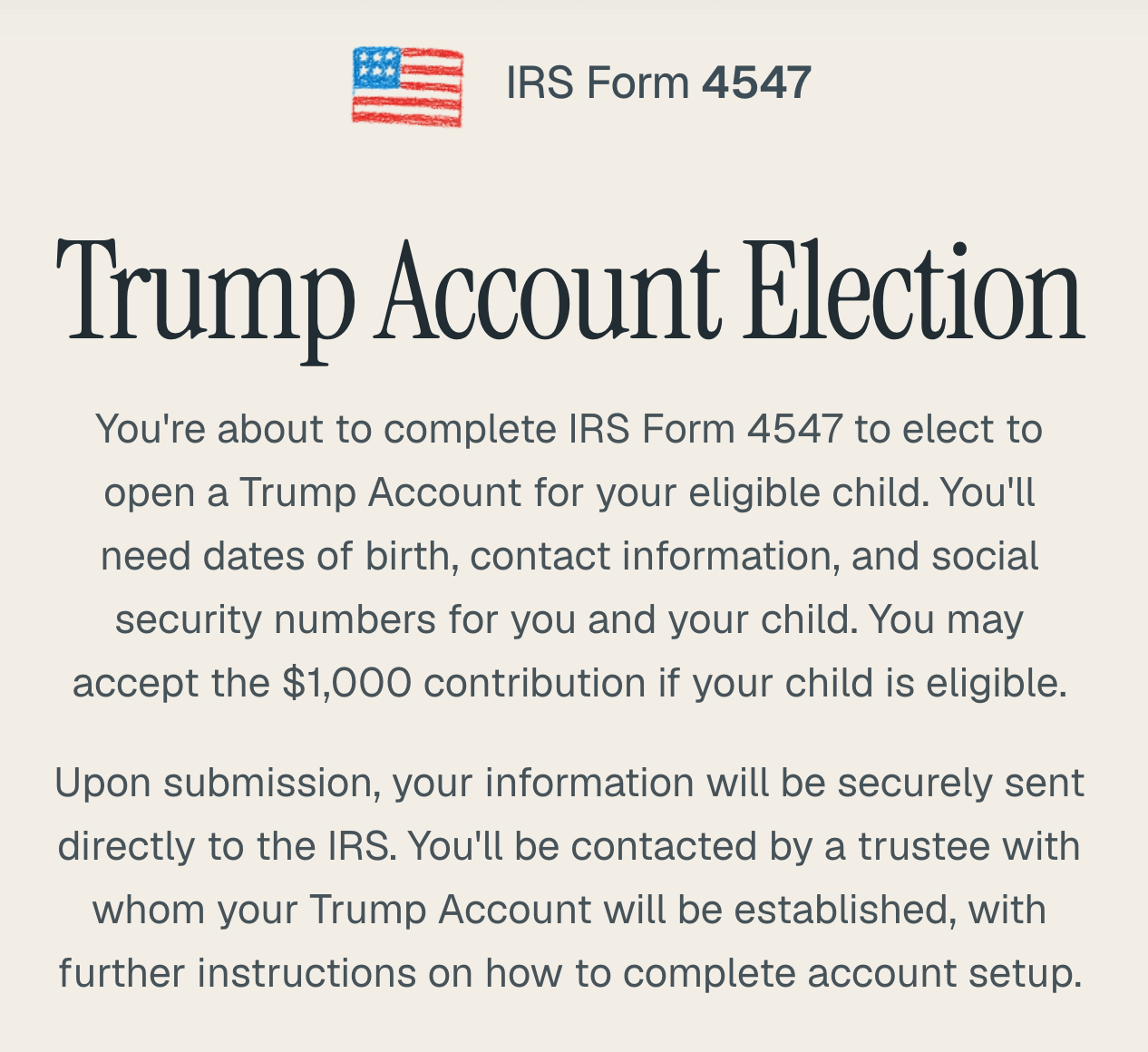 A notice titled Trump Account Election explains the process of completing IRS Form 4547 to open a Trump Account for a child, detailing required information and steps for account setup. An American flag icon is shown at the top.