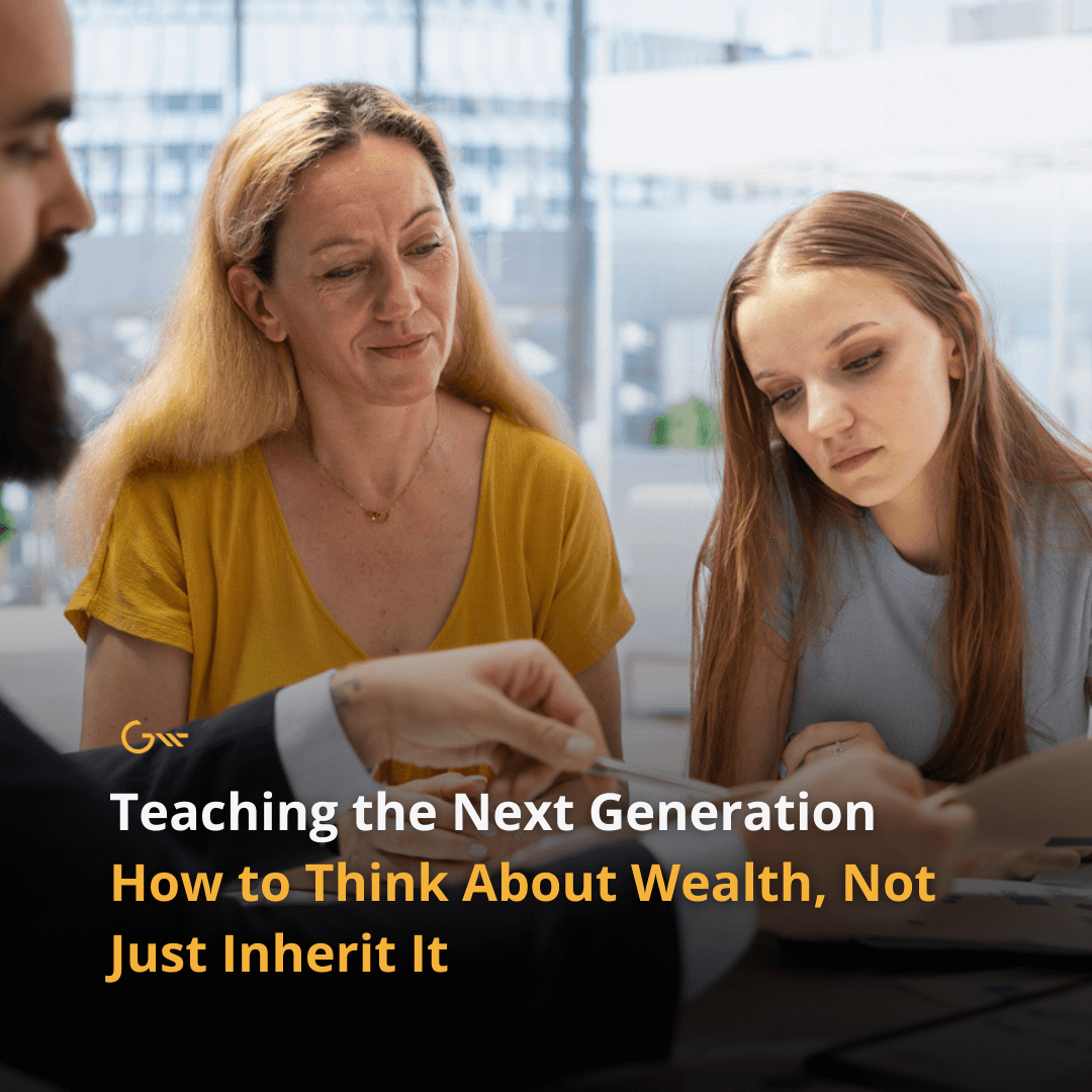 Teaching the Next Generation How to Think About Wealth, Not Just Inherit It