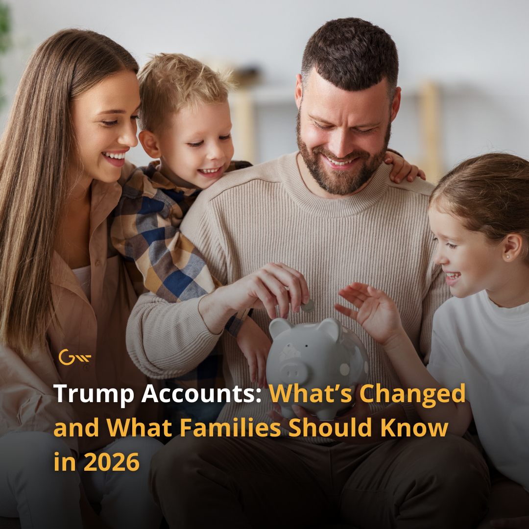 Trump Accounts: What’s Changed and What Families Should Know in 2026