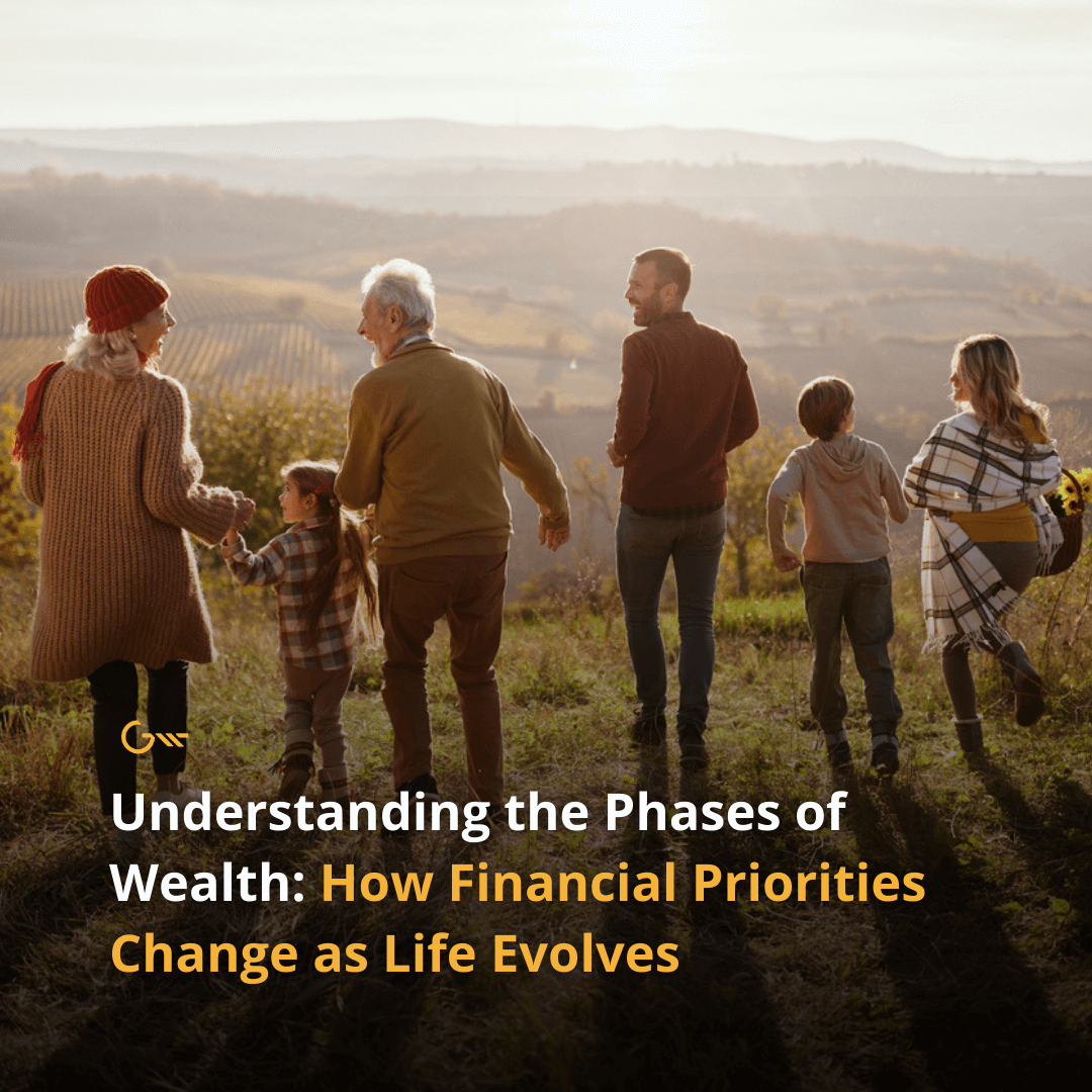 Understanding the Phases of Wealth: How Financial Priorities Change as Life Evolves