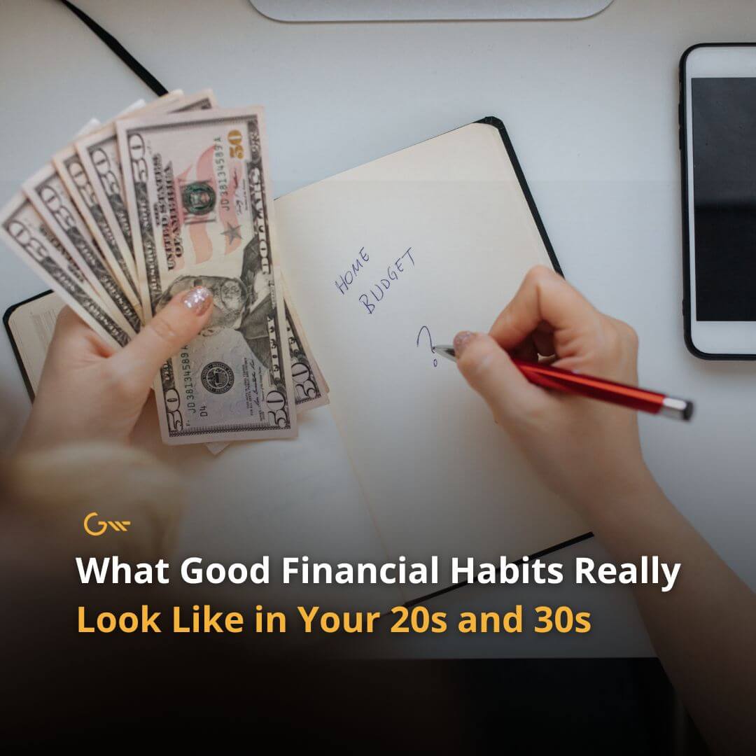 What Good Financial Habits Really Look Like in Your 20s and 30s