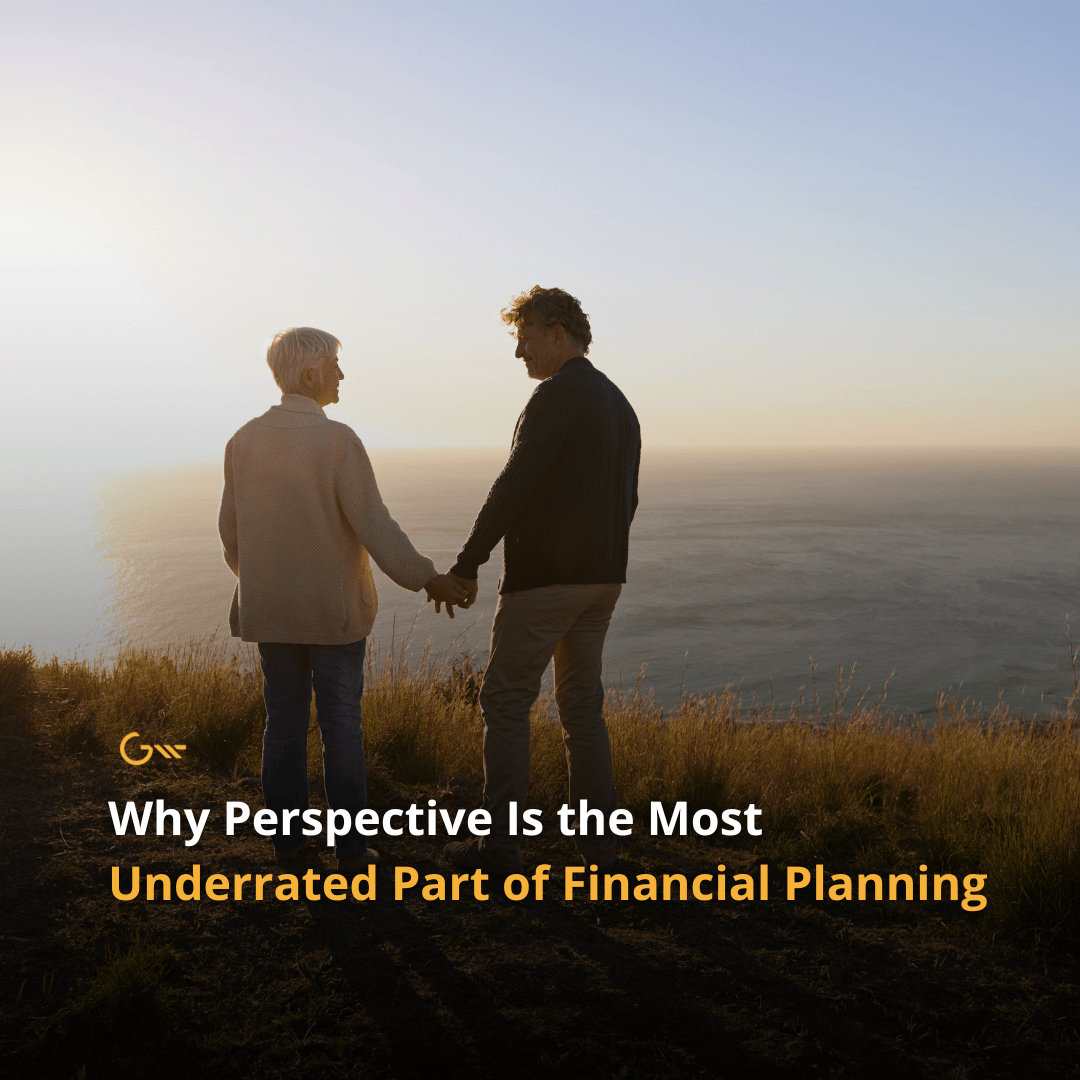 Why Perspective Is the Most Underrated Part of Financial Planning 