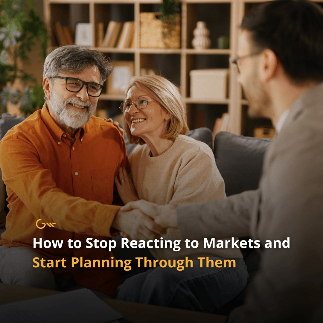 How to Stop Reacting to Markets and Start Planning Through Them
