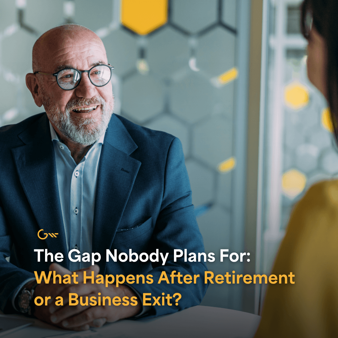 The Gap Nobody Plans For: What Happens After Retirement or a Business Exit?