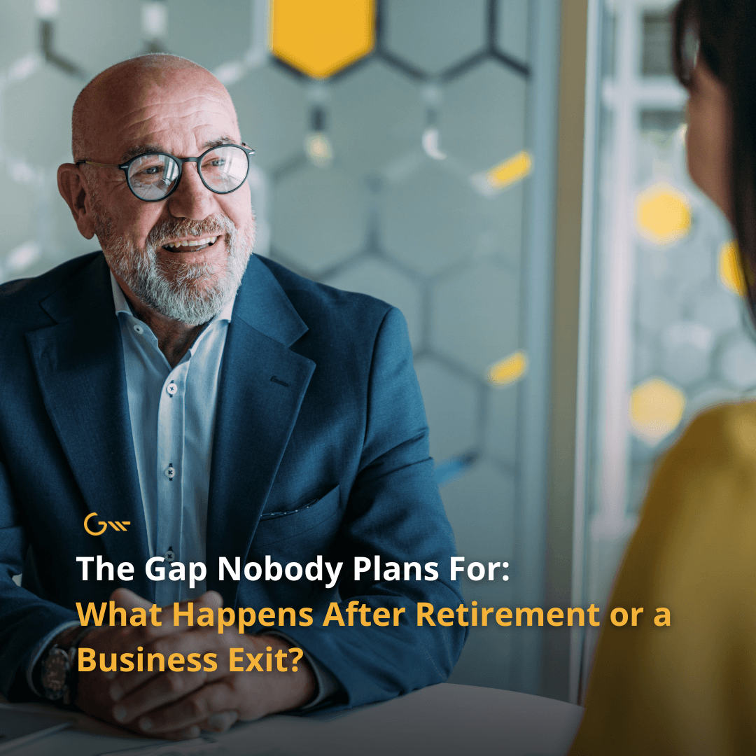 The Gap Nobody Plans For: What Happens After Retirement or a Business Exit?