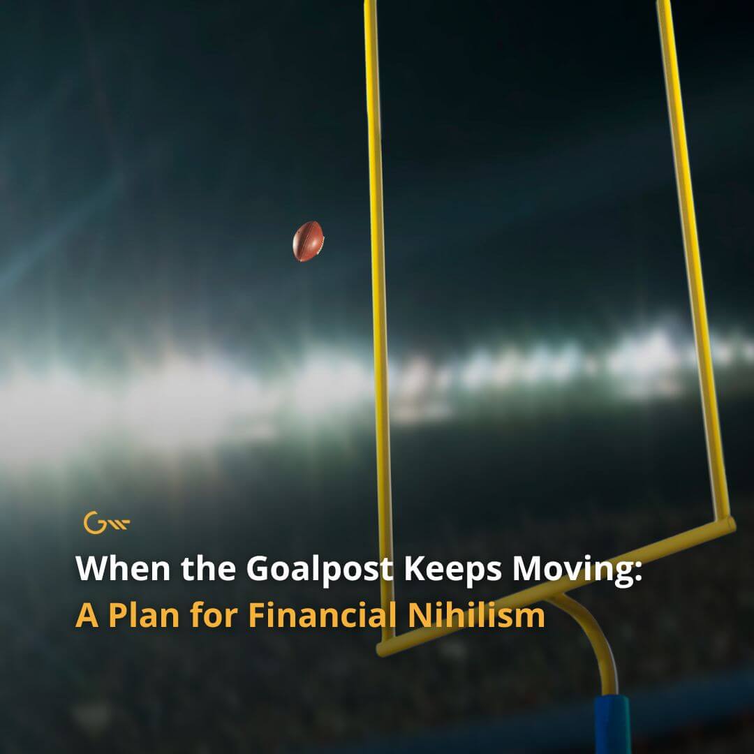 When the Goalpost Keeps Moving: A Plan for Financial Nihilism