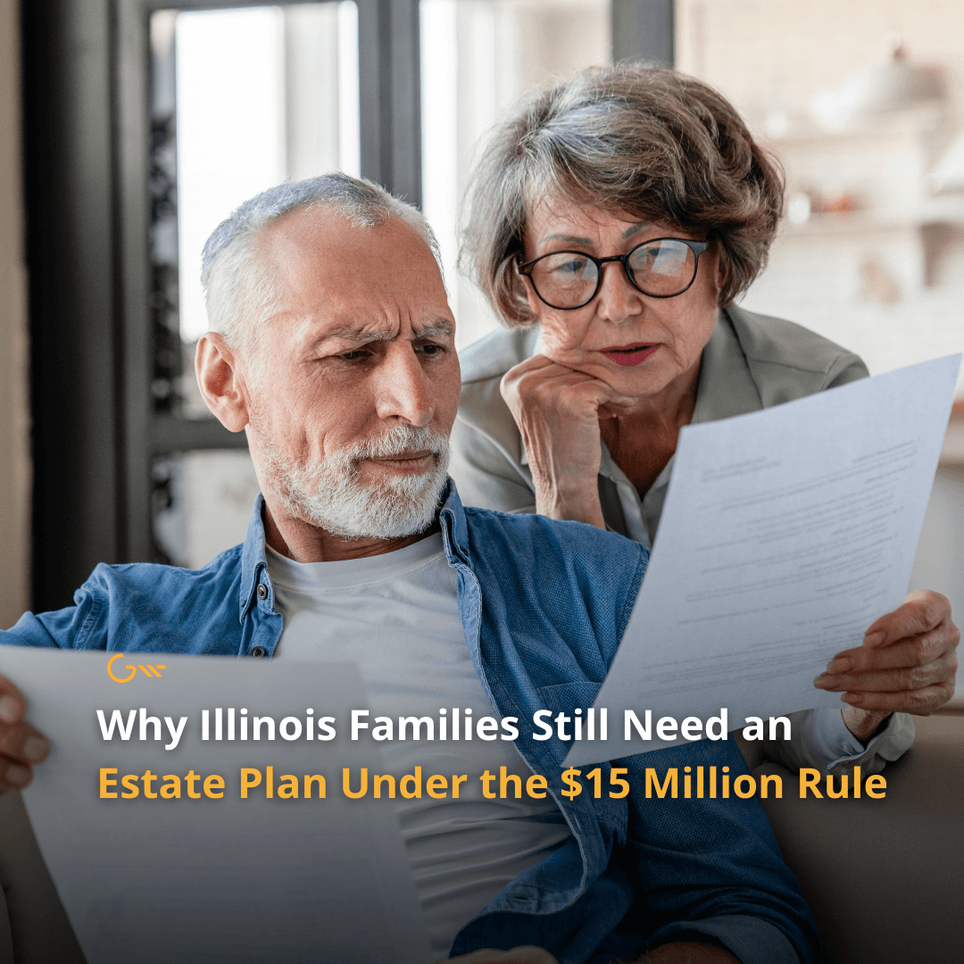 Why Illinois Families Still Need an Estate Plan Under the $15 Million Rule