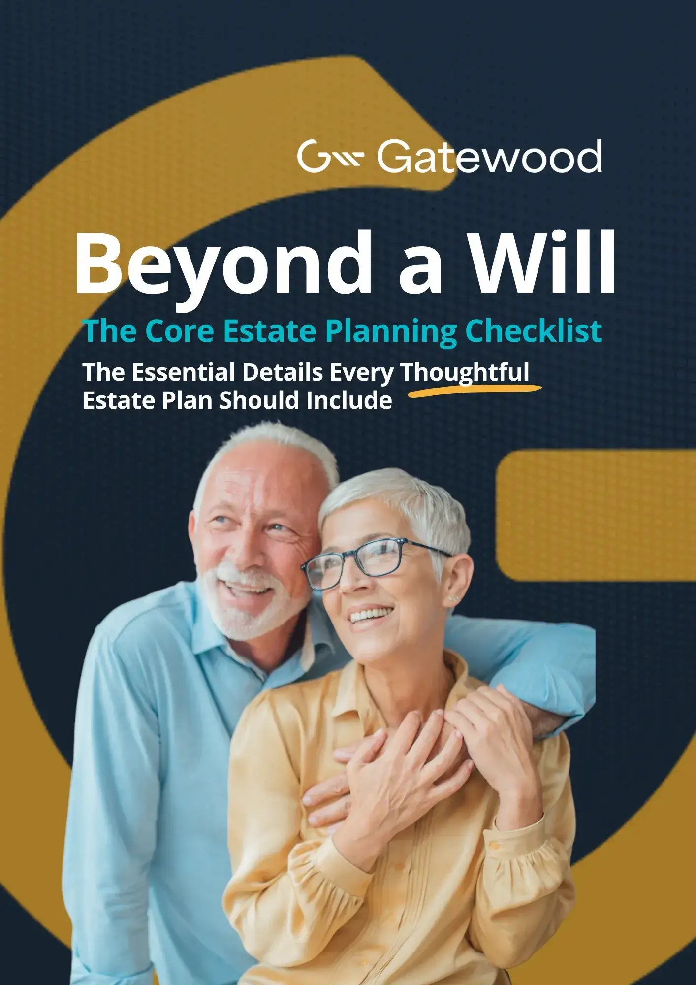 An older couple smiles and embraces in front of a large yellow “G” logo. Text reads: “Gatewood. Beyond a Will: The Core Estate Planning Checklist. The essential details every thoughtful estate plan should include.”.