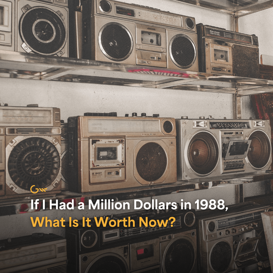 If I Had a Million Dollars in 1988, What Is It Worth Now?