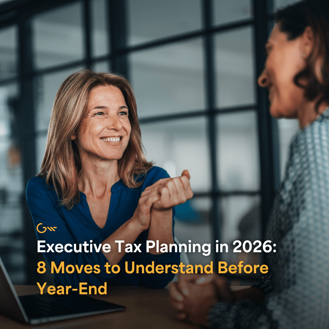 Executive Tax Planning in 2026: 8 Moves to Understand Before Year-End